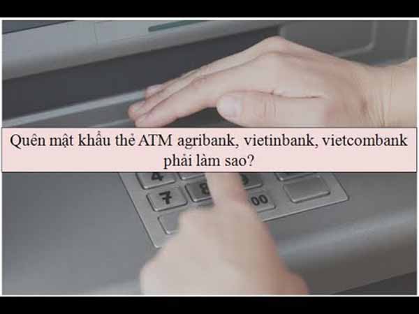 Cách lấy lại mật khẩu thẻ ATM ngân hàng khi quên năm 2021