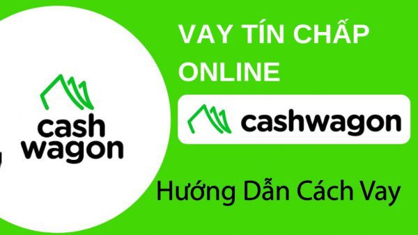 Hướng dẫn cách vay tiền Online nhanh 24/7 tại CashWagon