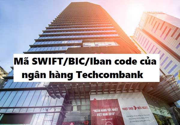 Mã SWIFT/BIC Code ngân hàng Techcombank cập nhật mới 2021