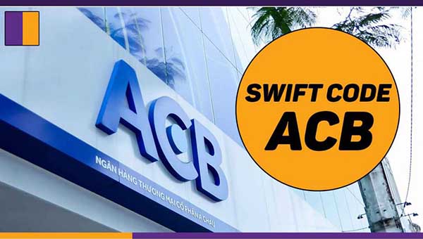 Mã SWIFT/BIC Code ngân hàng ACB cập nhạt mới nhất năm 2021