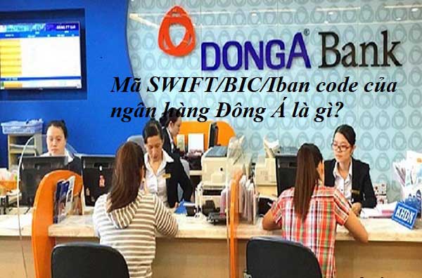 Tra cứu Mã SWIFT/BIC Code ngân hàng Đông Á năm 2021